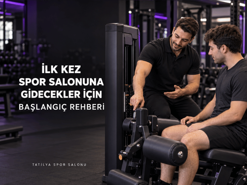 İlk Kez Spor Salonuna Gidecekler İçin Başlangıç Rehberi